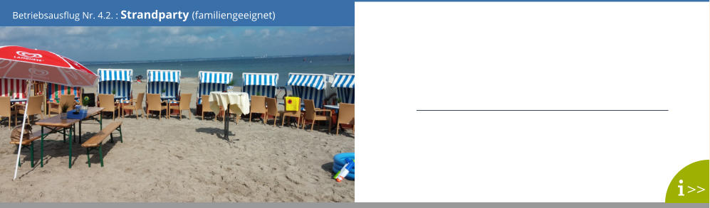 Betriebsausflug Nr. 4.2. : Strandparty (familiengeeignet) >>