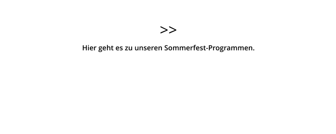 >> Hier geht es zu unseren Sommerfest-Programmen.