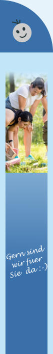 Gern sind wir fuer  Sie  da :-)