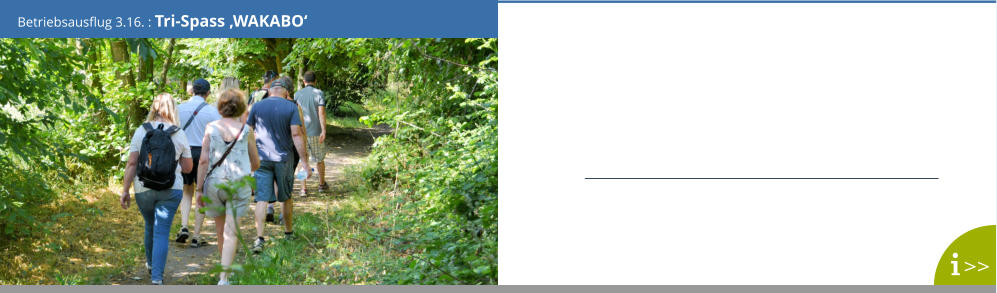 Betriebsausflug 3.16. : Tri-Spass ‚WAKABO‘ >>