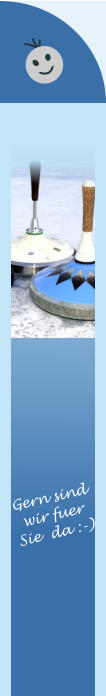 Gern sind wir fuer  Sie  da :-)