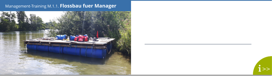 Management-Training M.1.1. Flossbau fuer Manager >>
