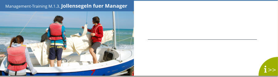 Management-Training M.1.3. Jollensegeln fuer Manager >>