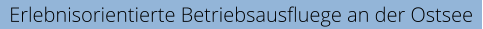 Erlebnisorientierte Betriebsausfluege an der Ostsee